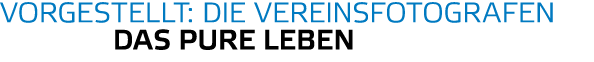 Vorgestellt  Die VereinsfotograFEN        Das pure Leben 