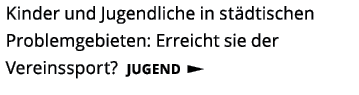 Kinder und Jugendliche in st dtischen Problemgebieten  Erreicht sie der Vereinssport  Jugend  