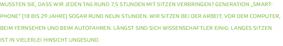 Wussten Sie  dass wir jeden Tag rund 7 5 Stunden mit Sitzen verbringen  Generation  Smartphone   18 bis 29 Jahre  sog   