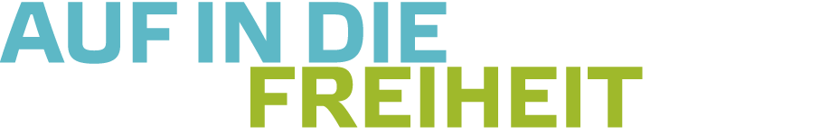 auf in die   FREIHEIT 