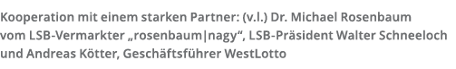Kooperation mit einem starken Partner   v l   Dr  Michael Rosenbaum vom LSB-Vermarkter  rosenbaum nagy   LSB-Pr siden   