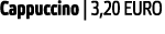 Cappuccino   3 20 EURO 