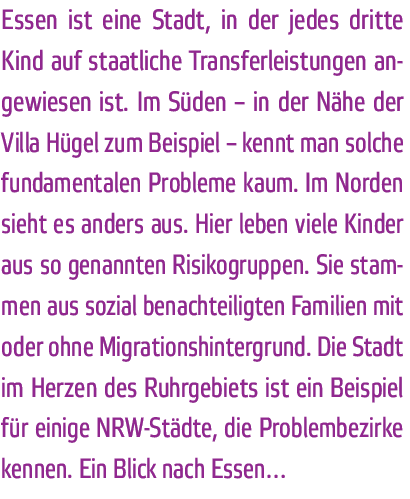 Essen ist eine Stadt  in der jedes dritte Kind auf staatliche Transferleistungen angewiesen ist  Im S den   in der N    