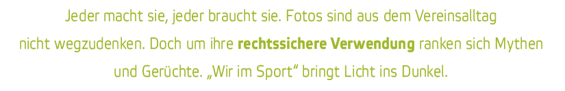 Jeder macht sie  jeder braucht sie  Fotos sind aus dem Vereinsalltag nicht wegzudenken  Doch um ihre rechtssichere Ve   